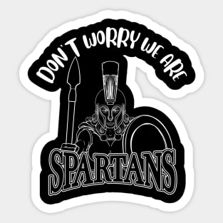 Don't Worry We Are Spartans Sticker